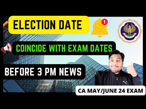 |Election Date Can Be Coincide With ICAI CA May Exam Dates| Before 3 Pm Information|