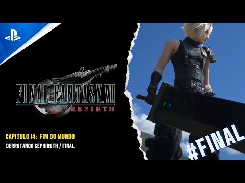 FINAL FANTASY VII REBIRTH - CAP 14: FIM DO MUNDO - DERROTANDO SEPHIROTH / FINAL