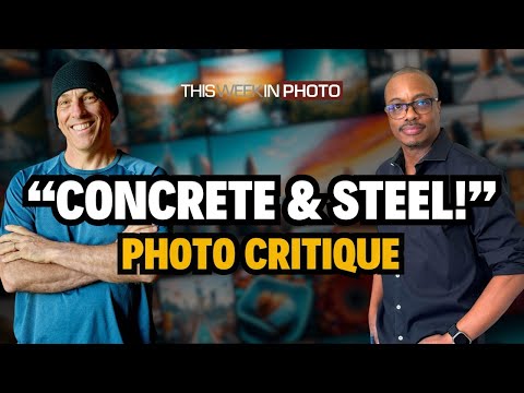 Photo Critique 233: CONCRETE AND STEEL!