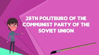 What is 28th Politburo of the Communist Party of the Soviet Union