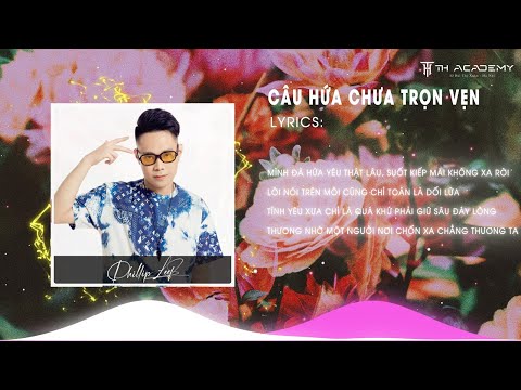 CÂU HỨA CHƯA TRỌN VẸN | PHILLIP LEE REMIX | Mình đã hứa yêu thật lâu, suốt kiếp mãi không xa rời...