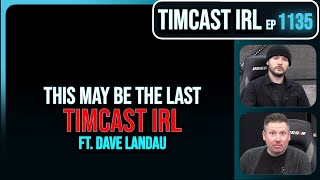 This May Be The Last Timcast IRL | Timcast IRL