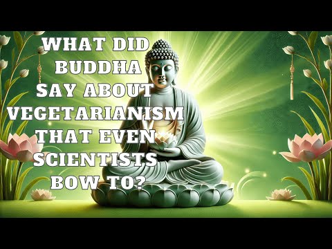 What Did Buddha Say About Vegetarianism That Even Scientists Bow to?