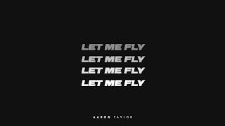 Aaron Taylor - Let Me Fly (Lyric Video)