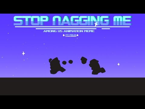 Stop Nagging Me||Among Us Animation Meme|| (Feat. Felix) "Buddy"