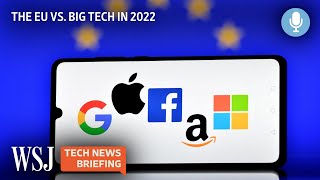 How the EU Took On Big Tech in 2022 | WSJ Tech News Briefing