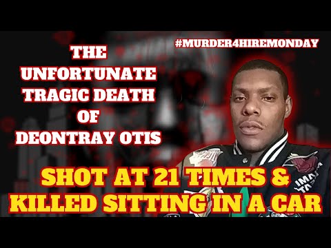 The UNFORTUNATE TRAGIC DEATH of Deontray Otis #MURDER4HIREMONDAYS