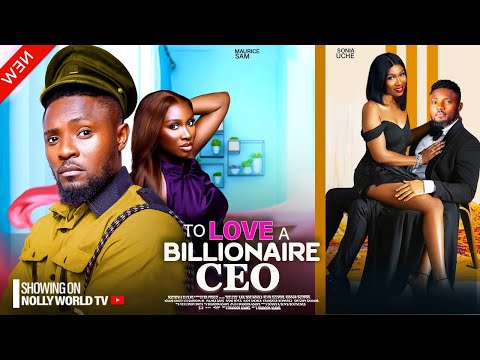 TO LOVE A BILLIONAIRE CEO - MAURICE SAM, SONIA UCHE - A 2024 latest nigerian movie