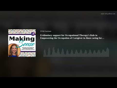 Evidentiary support for Occupational Therapy’s Role in Empowering the Occupation of Caregiver in tho