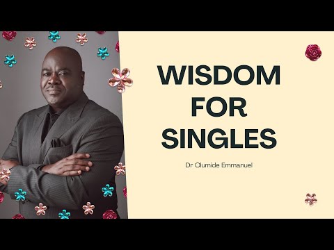 WISDOM FOR SINGLES - Dr Olumide Emmanuel