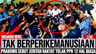 BENAR-BENAR B1AD4B !! PRABOWO SEBUT JERITAN RAKYAT TOLAK PPN 12 PERSEN HAL BIASA