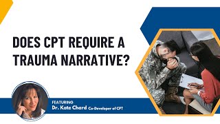 Does CPT require a trauma narrative? Feauring Dr. Kate Chard, Co-Developer of CPT