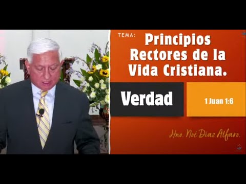 Tema: Principios rectores de la vida cristiana. VERDAD. Hno. Noé Díaz Alfaro