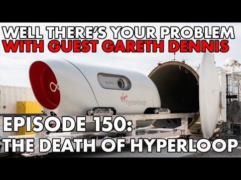 Well There's Your Problem | Episode 150: The Death of Hyperloop