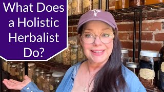 Holistic Herbalism | What Does a Holistic Herbalist Do?