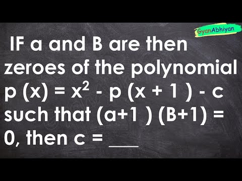 IF a and B are then zeroes of the polynomial p (x) = x2 - p (x + 1 ) - c such that (a+1 ) (B+1) =