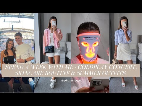 SPEND A WEEK WITH ME - COLDPLAY CONCERT, SKINCARE ROUTINE & SUMMER OUTFITS