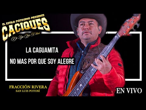 la caguamita  , NO MAS POR QUE SOY ALEGRE , caciques de San Luis potosi