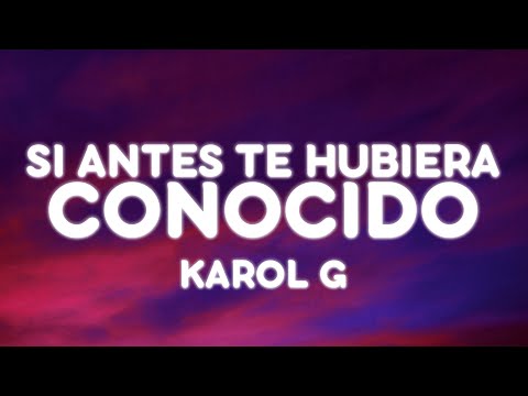 KAROL G - Si Antes Te Hubiera Conocido (Letra/Lyrics)