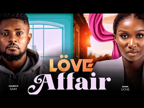 LOVE AFFAIR - Maurice Sam, Sonia Uche 2023 Nigerian Nollywood Romantic Movie