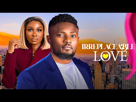 IRREPLACEABLE LOVE - Maurice Sam, Sonia Uche, Pearls Wats 2024 nigerian Movie