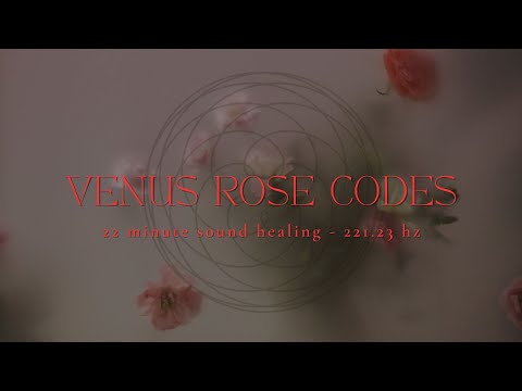 VENUS ROSE CODES | 22 Minute Sound Healing & Light Language Transmission | 223.21hz