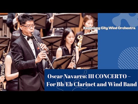 高雄市管樂團Kaohsiung City Wind Orchestra 奧斯卡·納瓦羅：第三號單簧管協奏曲Oscar Navarro: III CONCERTO– For Bb/Eb Clarinet