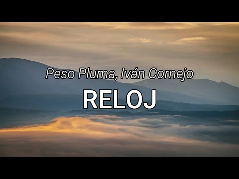 Peso pluma & Ivan Cornejo - Reloj (Letra/Lyrics)