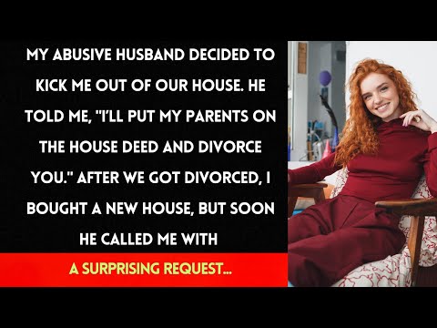 My Abusive Husband Kicked Me Out, Then Called With a Shocking Request After My Divorce...