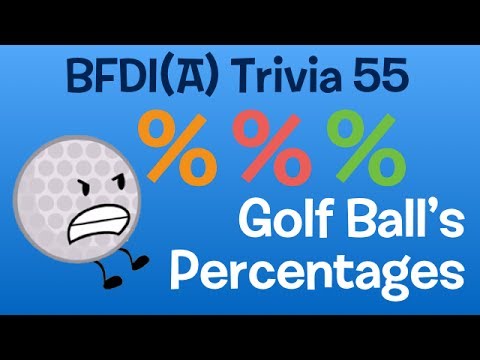 BFDI(A) Trivia 55: Golf Ball's percentages