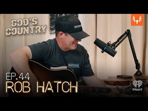 Rob Hatch on Deer Season, Writing Hit Songs, and the Traler Park | God's Country Ep. 44