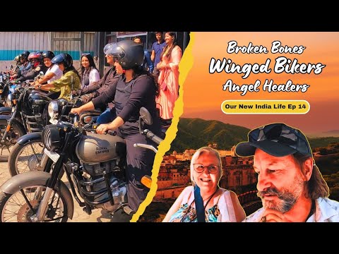 Our New India Life. ep14 Broken Bones, Winged Bikers, Angel Healers