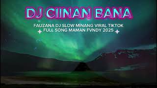 DJ CIINAN BANA TIKTOK VIRAL- FAUZANA MSLOW MINANG VIRAL FULL SONG MAMAN FVNDY 2025