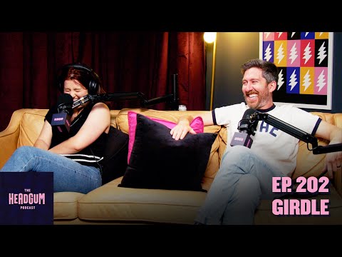 Girdle - The Headgum Podcast - 202