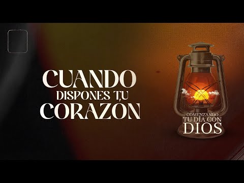 Cuando Dispones Tu Corazón | Comenzando Tu Día Con Dios | Pastor Juan Carlos Harrigan