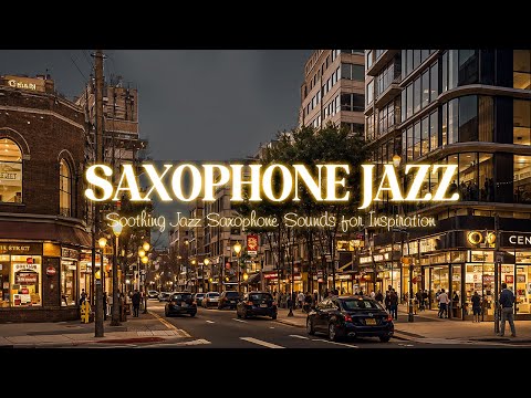 Sweet Night City and Soothing Jazz Saxophone Sounds for Inspiration & Relaxation