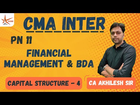 CMA INTER || PN11 FINANCIAL MANAGEMENT & BDA || Capital Structure - 4 || CA Akhilesh Sir ||