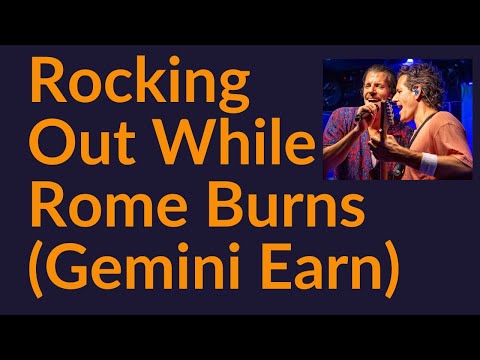 Rocking Out While Rome Burns (Gemini Earn)