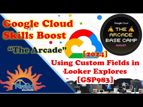 Using Custom Fields in Looker Explores [GSP983] [2024-Aug The Arcade Base Camp]