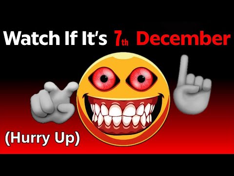 Watch This Video If It's December 7th! (Hurry Up)