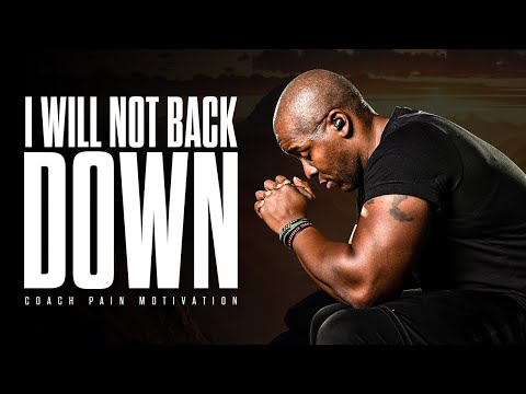 I WILL NOT BACK DOWN - Coach Pain's Best Motivational Speech