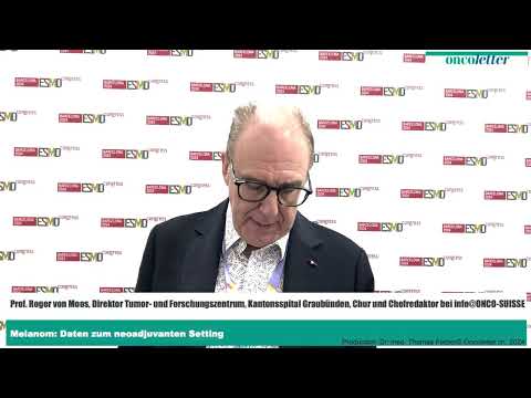 ESMO 2024 - Prof. Roger von Moos: Melanom: Daten zum neoadjuvanten Setting