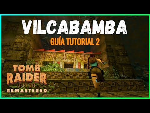 GUÍA 2 VILCABAMBA✅🏆  TOMB RAIDER 1 REMASTERED - JEREMY WOLF