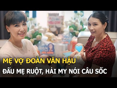 Mẹ vợ Đoàn Văn Hậu đấu mẹ ruột, Hải My nói câu sốc