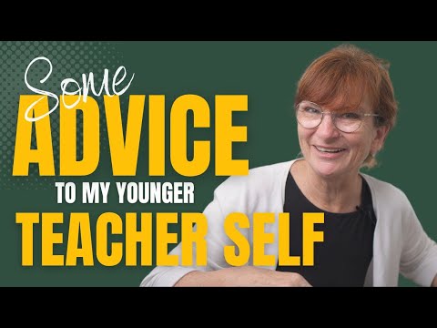 Advice To My Younger Teacher Self