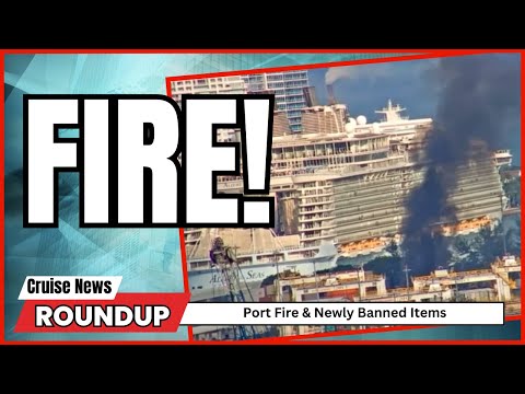 Cruise News: Port Fire and New Banned Items