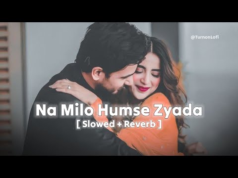 Na Milo Humse Zyada Kahin Pyar Ho Na Jaye [ Slowed & Reverb ] Sonu Nigam | Badal | Turn On LoFi