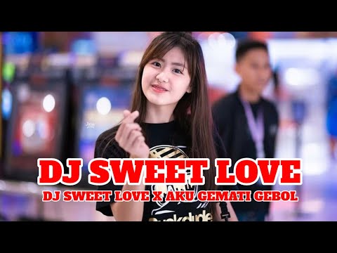 DJ SWEET LOVE X NARCOS X GEMATI GEBOL | DJ TIK TOK TERBARU 2024