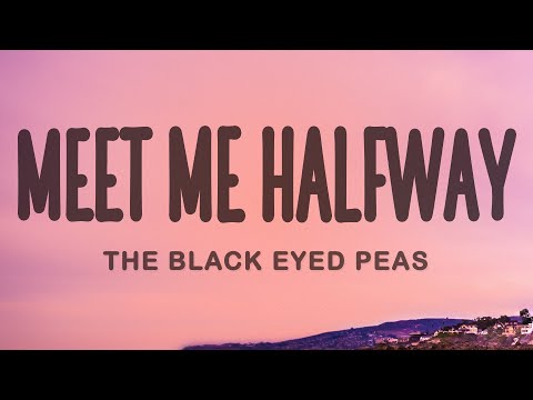 The Black Eyed Peas - Meet Me Halfway (Lyrics)