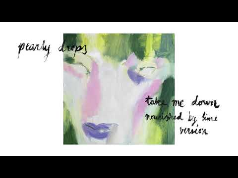 Pearly Drops - Take Me Down (Nourished by Time Version)